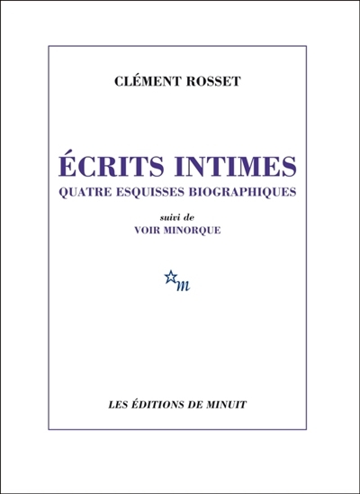 Ecrits intimes : quatre esquisses biographiques | Rosset, Clément