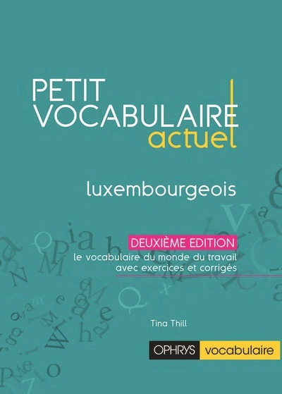 Petit vocabulaire actuel : luxembourgeois : le vocabulaire du monde du travail avec exercices et corrigés | Thill, Tina (Auteur)