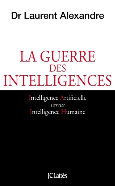 guerre des intelligences (La) | Alexandre, Laurent
