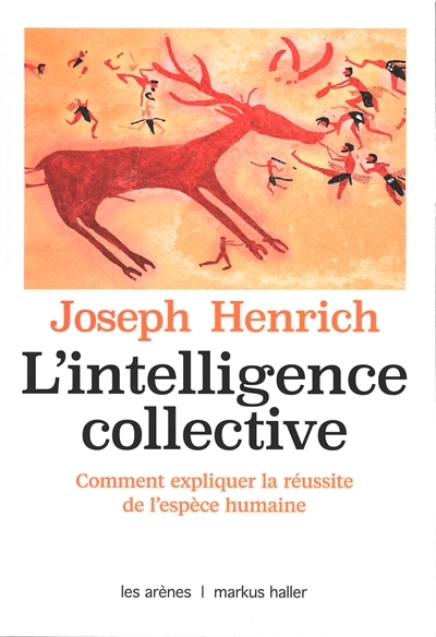 L'intelligence collective : comment expliquer la réussite de l'espèce humaine | Henrich, Joseph Patrick