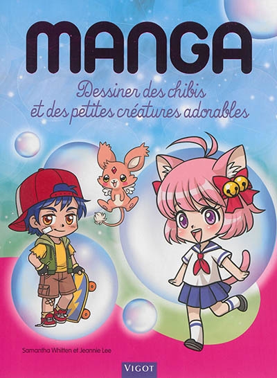 Manga : dessiner des chibis et des petites créatures adorables | Whitten, Samantha (Auteur) | Lee, Jeannie (Auteur)
