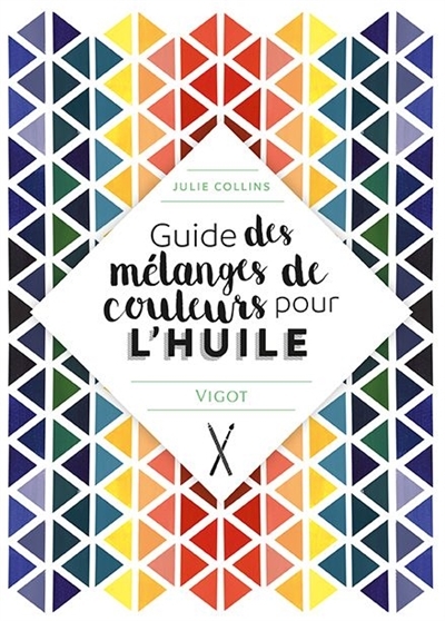 Guide des mélanges de couleurs pour l'huile | Collins, Julie