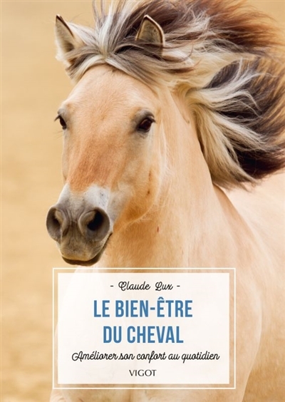 Bien-être du cheval (Le) : améliorer son confort au quotiden | Lux, Claude