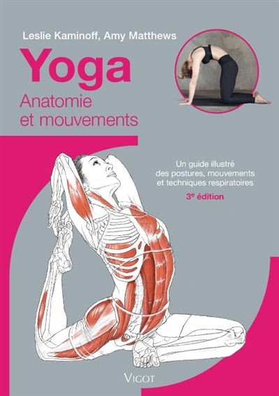 Yoga : anatomie et mouvements : un guide illustré des postures, mouvements et techniques respiratoires | Kaminoff, Leslie (Auteur) | Matthews, Amy (Auteur) | Ellis, Sharon (Illustrateur) | Mann, Lydia (Illustrateur)