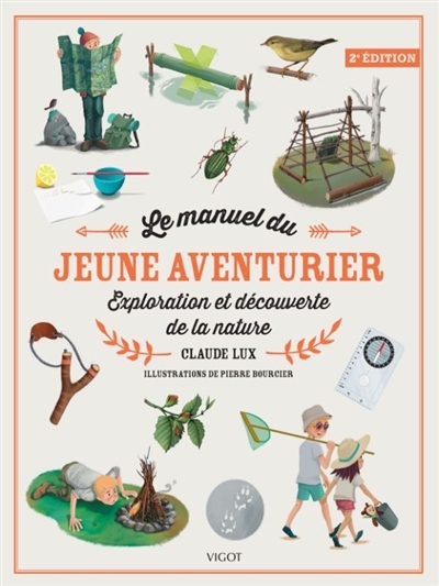 Le manuel du jeune aventurier : exploration et découverte de la nature | Lux, Claude (Auteur) | Bourcier, Pierre (Illustrateur)