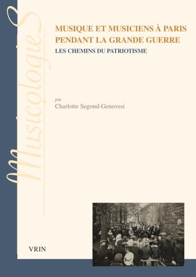 Musique et musiciens à Paris pendant la Grande Guerre: Chemins du patriotisme | Segond-Genovesi, Charlotte