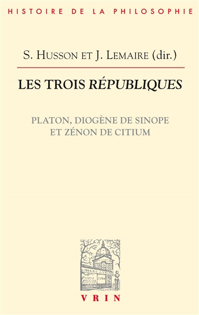 trois Républiques : Platon, Diogène de Sinope et Zénon de Citium (Les) | Lemaire, Juliette