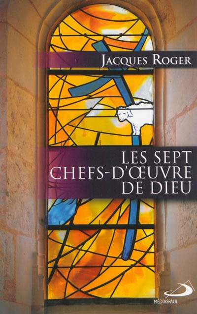 Sept Chefs-d'Oeuvre de Dieu (Les) | Roger, Jacques