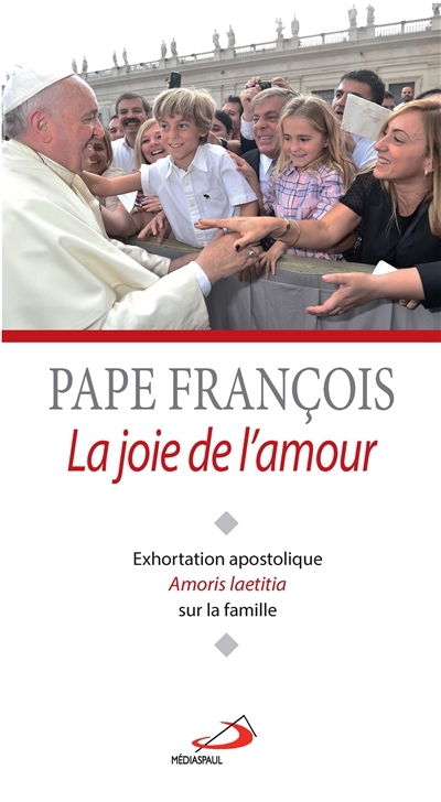 La joie de l'amour   Exhortation post-synodale sur la famille aujourd'hui | François