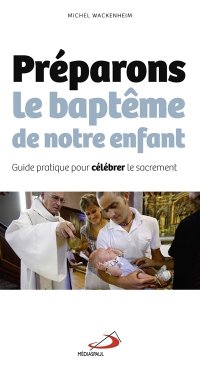 Préparons le baptême de notre enfant | Wackenheim, Michel