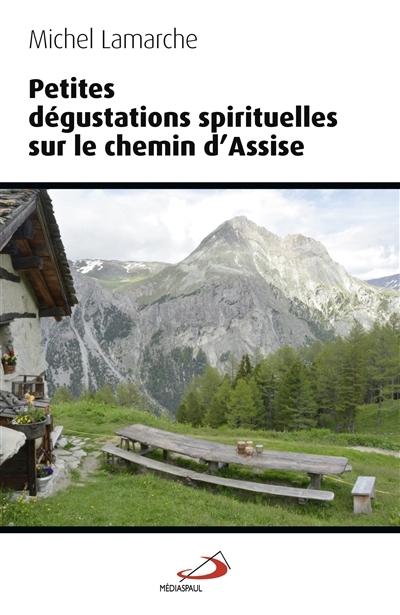 Petites dégustations spirituelles sur le chemin d'Assise | Lamarche, Michel