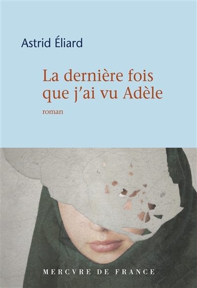 dernière fois que j'ai vu Adèle (La) | Eliard, Astrid