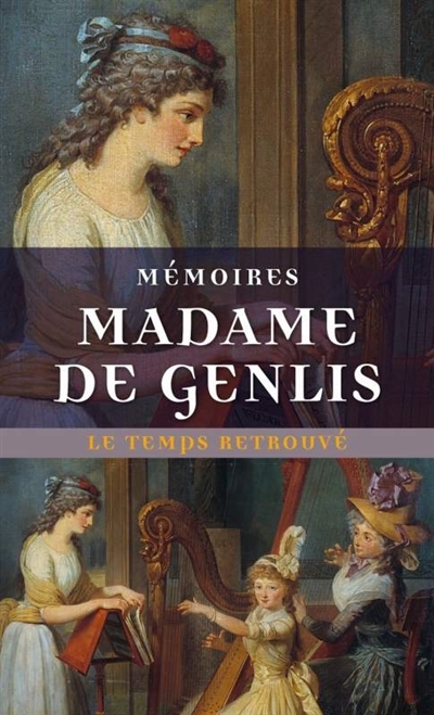 Mémoires : Madame de Genlis : Le temps retrouvé | Genlis, Stéphanie-Félicité Du Crest