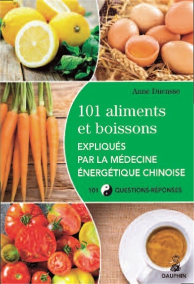 101 aliments et boissons expliqués par la médecine énergétique chinoise | Ducasse, Anne