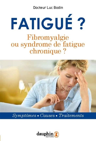 Fibromyalgie ou Syndrome de Fatigue Chronique? : Fatigué ? | Bodin, Luc