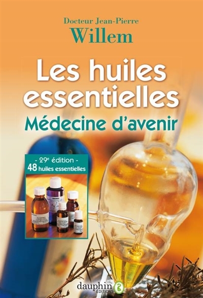 Les huiles essentielles : médecine d'avenir | Willem, Jean-Pierre