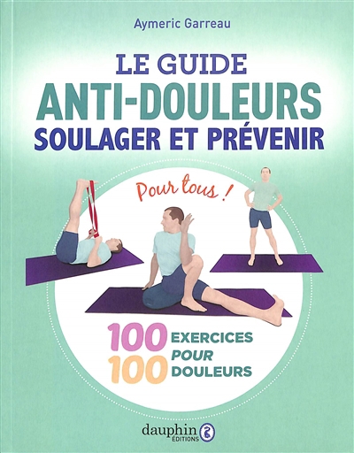 Le guide antidouleur : 100 exercices à faire chez soi : soulager et entretenir  | Garreau, Aymeric