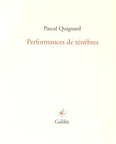 Performances de ténèbres | Quignard, Pascal