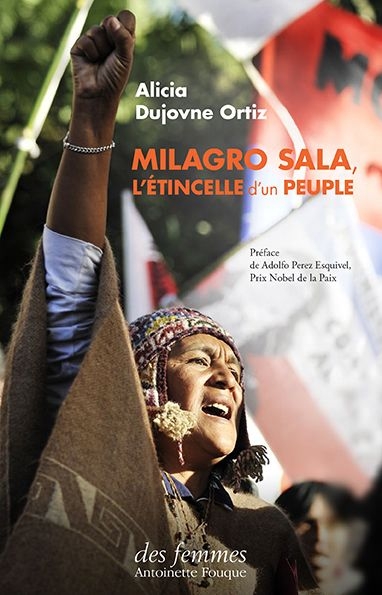 Milagro Sala, l'étincelle d'un peuple | Dujovne Ortiz, Alicia