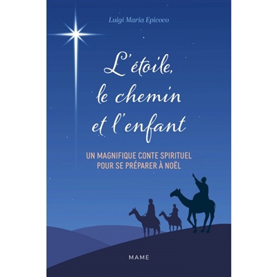 L'étoile, le chemin et l'enfant : le Noël du voyageur : un magnifique conte spirituel pour se préparer à Noël | Epicoco, Luigi Maria