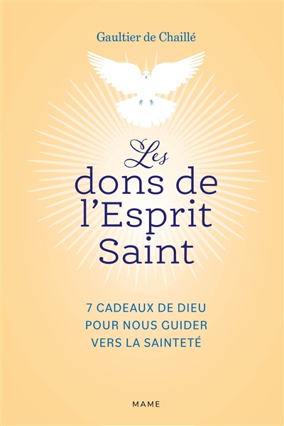 Dons de l'Esprit Saint : 7 cadeaux de Dieu pour nous guider vers la sainteté (Les) | Chaillé, Gaultier