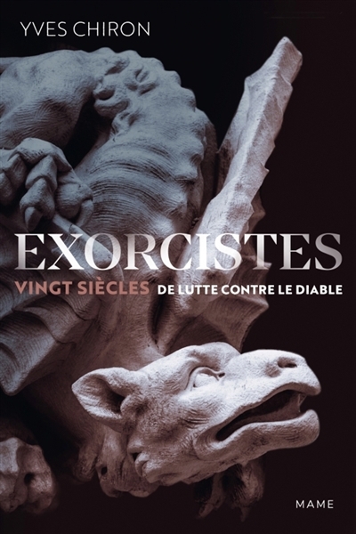 Exorcistes : vingt siècles de lutte contre le diable | Chiron, Yves (Auteur)