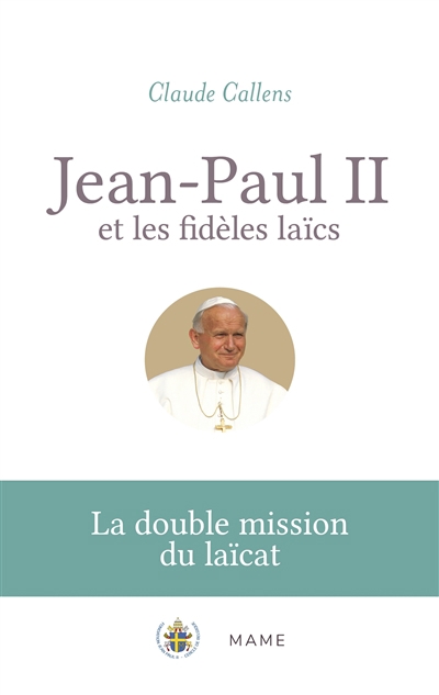 Jean-Paul II et les fidèles laïcs : la double mission du laïcat | Callens, Claude