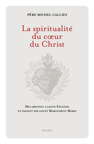 Spiritualité du coeur du Christ : des origines à sainte Faustine en passant par sainte Marguerite-Marie (La) | Callies, Michel