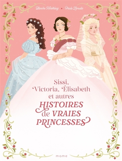 Histoires de vraies princesses : Sissi, Victoria, Elisabeth et autres | Hinterlang, Blanche (Auteur) | Zamudio, Paula (Illustrateur)