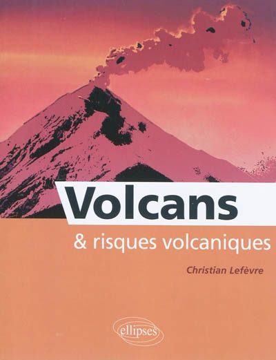 Volcans et risques volcaniques | Lefèvre, Christian