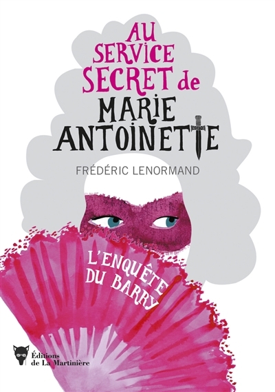 Au service secret de Marie-Antoinette T.01 - L'enquête du Barry | Lenormand, Frédéric
