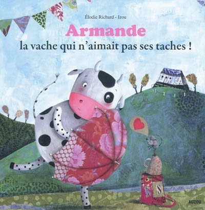 Armande, la vache qui n'aimait pas ses taches ! | Richard, Élodie