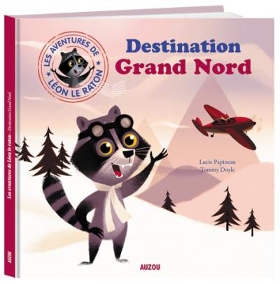 Léon Le Raton - Destination Grand Nord  | Papineau, Lucie