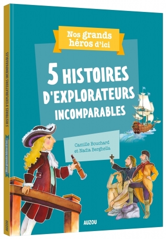 5 histoires d'explorateurs incomparables | Bouchard, Camille