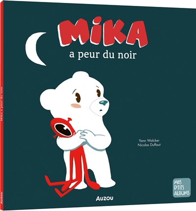 Mika a peur du noir | Walcker, Yann (Auteur) | Duffaut, Nicolas (Illustrateur)