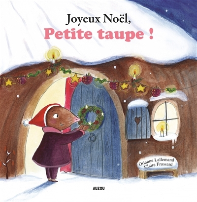 Petite taupe - Joyeux Noël, Petite taupe ! | Lallemand, Orianne