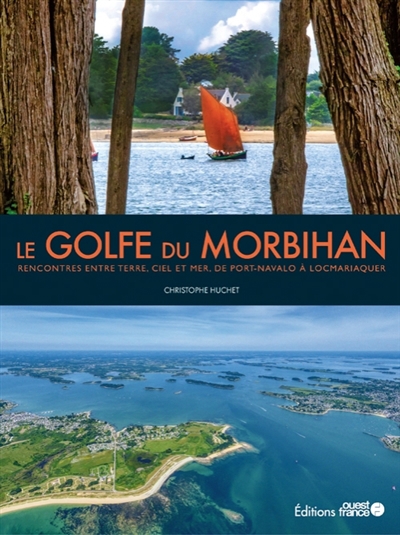 golfe du Morbihan : rencontres entre terre, ciel et mer, de Port-Navalo à Locmariaquer (Le) | Huchet, Christophe