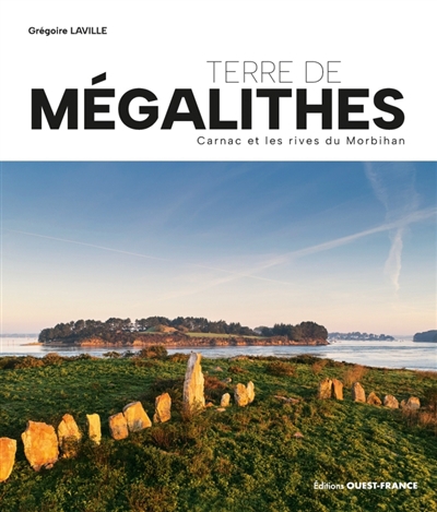 Terre de mégalithes : Carnac et les rives du Morbihan | Laville, Grégoire (Auteur)