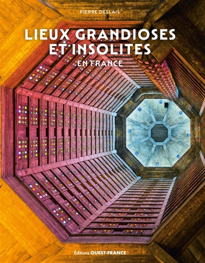 Lieux grandioses et insolites en France | Deslais, Pierre (Auteur)