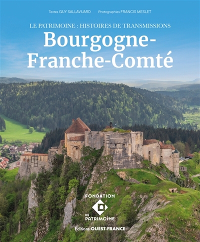 Bourgogne-Franche-Comté : le patrimoine : histoires de transmission | Sallavuard, Guy (Auteur)