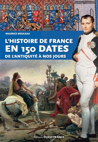 L'histoire de France en 150 dates : de l'Antiquité à nos jours | Meuleau, Maurice (Auteur)