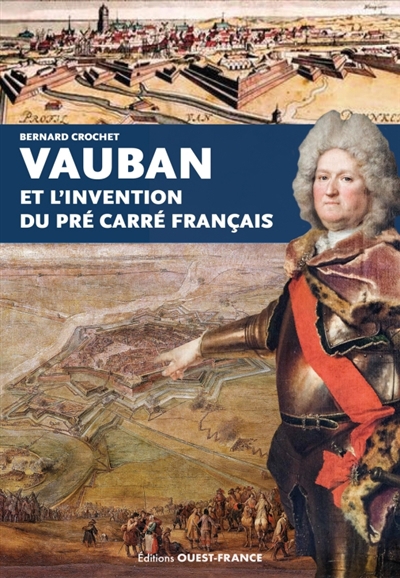 Vauban et l'invention du pré carré français | Crochet, Bernard (Auteur)