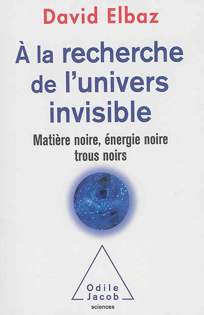 A la recherche de l'Univers invisible | Elbaz, David