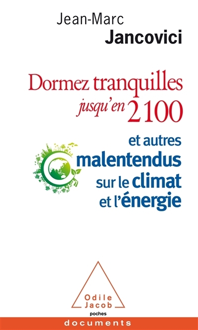 Dormez tranquilles jusqu'en 2100 : et autres malentendus sur le climat et l'énergie | Jancovici, Jean-Marc (Auteur)
