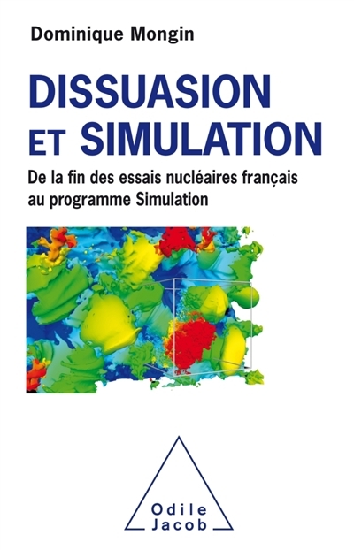 Dissuasion et simulation : de la fin des essais nucléaires français au programme Simulation | Mongin, Dominique