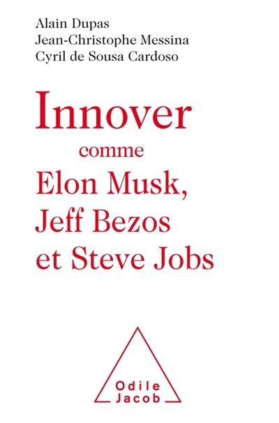Innover comme Elon Musk, Jeff Bezos et Steve Jobs | Dupas, Alain