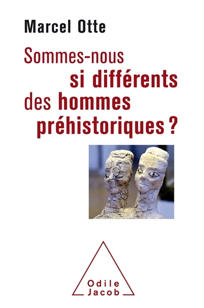 Sommes-nous si différents des hommes préhistoriques ? | Otte, Marcel