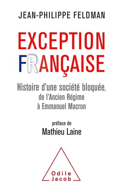 Exception française : histoire d'une société bloquée, de l'Ancien Régime à Emmanuel Macron | Feldman, Jean-Philippe