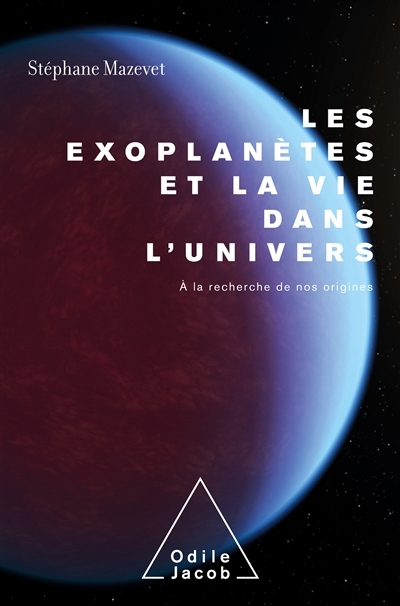 Exoplanètes et la vie dans l'Univers : à la recherche de nos origines (Les) | Mazevet, Stéphane