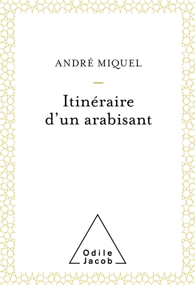 Itinéraire d'un arabisant | Miquel, André